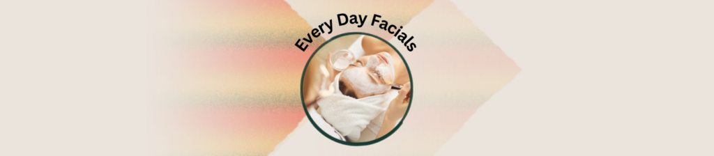 Facials everyday